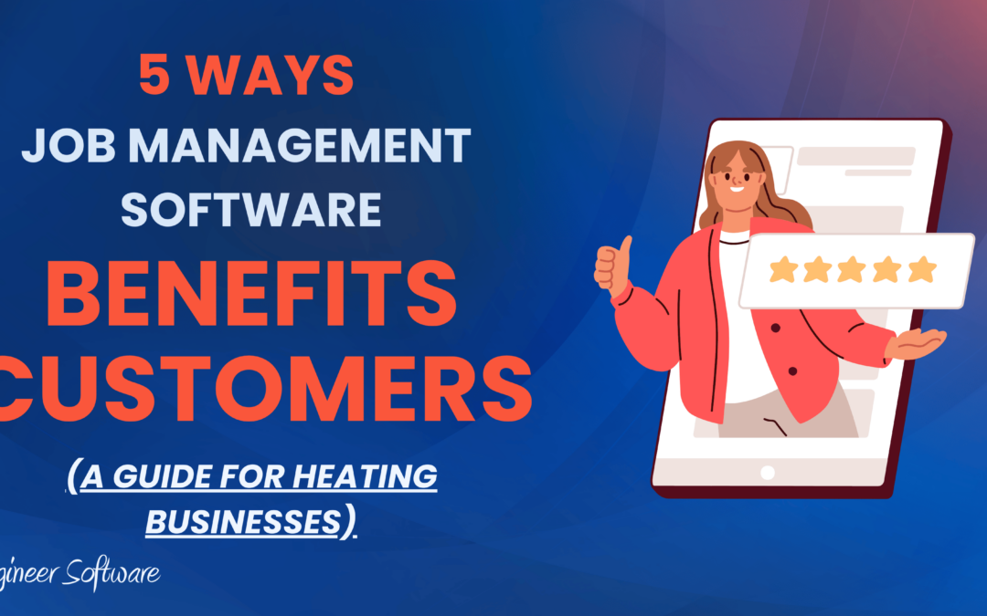 5 Ways Software Helps Heating Businesses Improve Customer Service